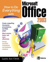 Title: How to Do Everything with Microsoft Office 2003 / Edition 1, Author: Laurie Ulrich Fuller
