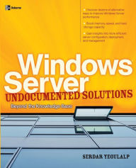 Title: Windows Server Undocumented Solutions: Beyond the Knowledge Base, Author: Serdar Yegulalp