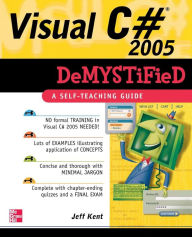 Title: Visual C# 2005 Demystified / Edition 1, Author: Jeff Kent