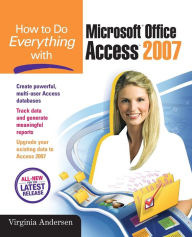 Title: How to Do Everything with Microsoft Office Access 2007 / Edition 1, Author: Virginia Andersen