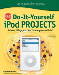 Title: CNET Do-It-Yourself iPod Projects: 24 Cool Things You Didn't Know You Could Do!, Author: Guy Hart-Davis