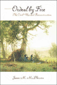 Title: Ordeal by Fire: The Civil War and Reconstruction / Edition 3, Author: James M. McPherson