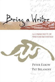 Title: Being a Writer: A Community of Writers Revisited / Edition 1, Author: Peter Elbow