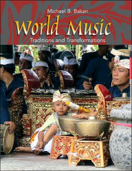 Title: World Music: Traditions and Transformations / Edition 1, Author: Michael B. Bakan