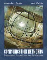 Title: Communication Networks : Fundamental Concepts and Key Architectures / Edition 2, Author: Alberto Leon-Garcia