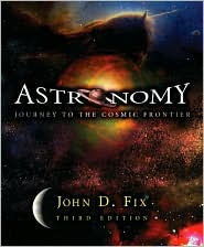 Title: Astronomy: Journey to the Cosmic Frontier / Edition 3, Author: John D. Fix