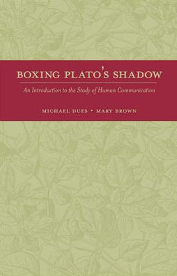 Boxing Plato's Shadow: An Introduction to the Study of Human Communication / Edition 1