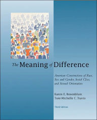 Title: The Meaning of Difference: American Constructions of Race, Sex and Gender, Social Class, and Sexual Orientation / Edition 3, Author: Karen E. Rosenblum