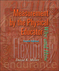 Title: Measurement by the Physical Educator with PowerWeb: Health and Human Performance / Edition 4, Author: David K. Miller