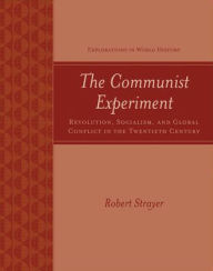 Title: The Communist Experiment: Revolution, Socialism and Global Conflict in the Twentieth Century / Edition 1, Author: Robert Strayer