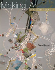 Title: Making Art: Form and Meaning / Edition 1, Author: Terry Barrett Professor