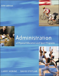 Title: Administration Of Physical Education And Sport Programs / Edition 5, Author: Lawrence Horine