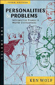 Title: Personalities and Problems: Interpretive Essays in World Civilization, Volume I / Edition 3, Author: Ken Wolf