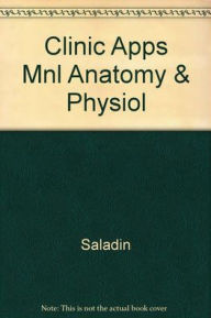 Title: Clinical Applications Manual to Accompany Anatomy and Physiology / Edition 4, Author: McGraw Hill