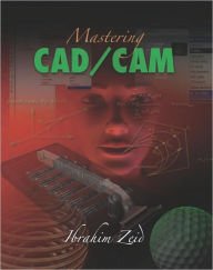 Title: Mastering CAD/CAM / Edition 1, Author: Ibrahim Zeid