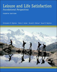 Title: Leisure and Life Satisfaction: Foundational Perspectives / Edition 4, Author: Christopher R. Edginton