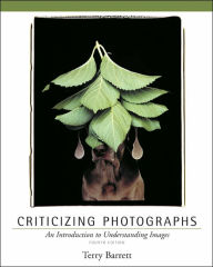 Title: Criticizing Photographs: An Introduction to Understanding Images / Edition 4, Author: Terry Barrett