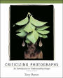 Criticizing Photographs: An Introduction to Understanding Images / Edition 4