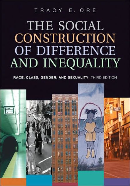 The Social Construction of Difference and Inequality: Race, Class, Gender and Sexuality / Edition 3