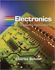 Title: Electronics: Principles and Applications / Edition 7, Author: Charles A. Schuler