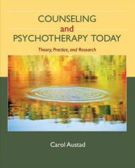 Title: Counseling and Psychotherapy Today: Theory, Practice, and Research / Edition 1, Author: Carol Shaw Austad