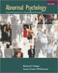 Title: Abnormal Psychology: Clinical Perspectives on Psychological Disorders / Edition 5, Author: Richard P. Halgin