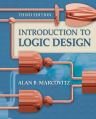 Title: Introduction to Logic Design / Edition 3, Author: Alan B. Marcovitz