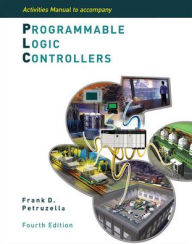 Title: Activities Manual to Accompany Programmable Logic Controllers / Edition 4, Author: Frank Petruzella