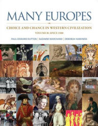Title: Many Europes: Choice and Chance in Western Civilization, Volume 2 / Edition 1, Author: Paul Edward Dutton