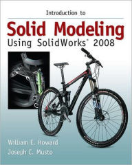 Title: Introduction to Solid Modeling Using SolidWorks 2008 / Edition 4, Author: William E. Howard