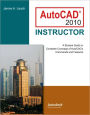 AutoCAD 2010 Instructor: A Student Guide to Complete Coverage of AutoCAD's Commands and Features / Edition 6