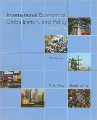 Title: International Economics, Globalization, and Policy: A Reader / Edition 5, Author: Philip King