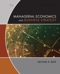 Title: Managerial Economics & Business Strategy / Edition 7, Author: Michael Baye