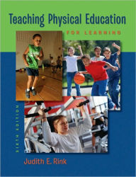 Title: Teaching Physical Education for Learning / Edition 6, Author: Judith Rink