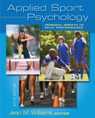 Title: Applied Sport Psychology: Personal Growth to Peak Performance / Edition 6, Author: Jean Williams