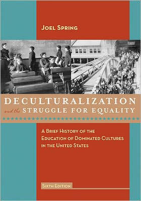 Deculturalization and the Struggle for Equality: A Brief History of the Education of Dominated Cultures in the United States / Edition 6