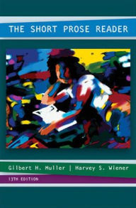 Title: The Short Prose Reader / Edition 13, Author: Gilbert Muller