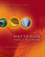 Title: Patterns for a Purpose: A Rhetorical Reader / Edition 6, Author: Barbara Fine Clouse