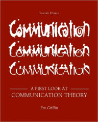 Title: A First Look at Communication Theory / Edition 7, Author: Em Griffin