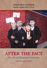 Title: After the Fact: The Art of Historical Detection / Edition 6, Author: James West Davidson