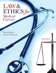 Title: Law & Ethics for Medical Careers / Edition 5, Author: Karen Judson