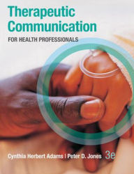 Title: Therapeutic Communication for Health Professionals / Edition 3, Author: Cynthia Adams