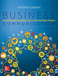 Title: Business Communication: Developing Leaders for a Networked World / Edition 2, Author: Peter Cardon