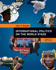 Title: International Politics on the World Stage / Edition 12, Author: John T. Rourke Professor