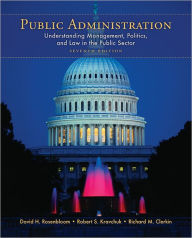 Title: Public Administration: Understanding Management, Politics, and Law in the Public Sector / Edition 7, Author: David Rosenbloom