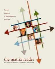 Title: The Matrix Reader: Examining the Dynamics of Oppression and Privilege / Edition 1, Author: Christina M. Jimenez Associate Professor