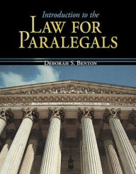 Title: Introduction to the Law for Paralegals / Edition 1, Author: Deborah Benton