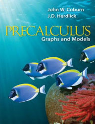 Title: Precalculus: Graphs & Models / Edition 1, Author: John W. Coburn