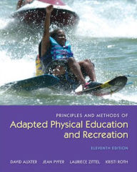 Title: Principles and Methods of Adapted Physical Education and Recreation / Edition 11, Author: David Auxter