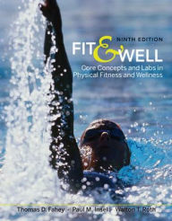 Title: Fit & Well: Core Concepts and Labs in Physical Fitness and Wellness / Edition 9, Author: Thomas Fahey